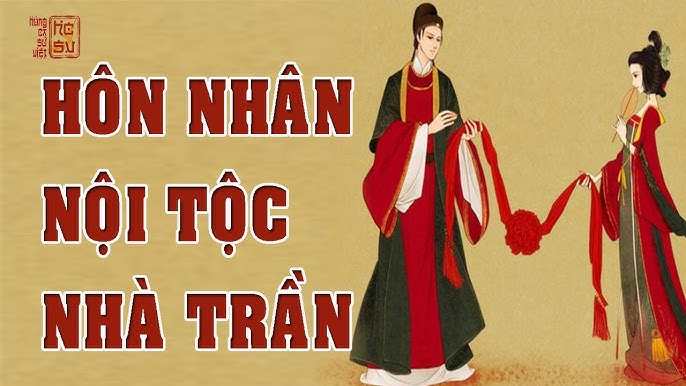 Hôn Nhân Cận Huyết Nhà Trần: Thực Trạng, Hệ Lụy & Góc Khuất Hoàng Tộc Hôn Nhân Cận Huyết Nhà Trần: Thực Trạng, Hệ Lụy & Góc Khuất Hoàng Tộc